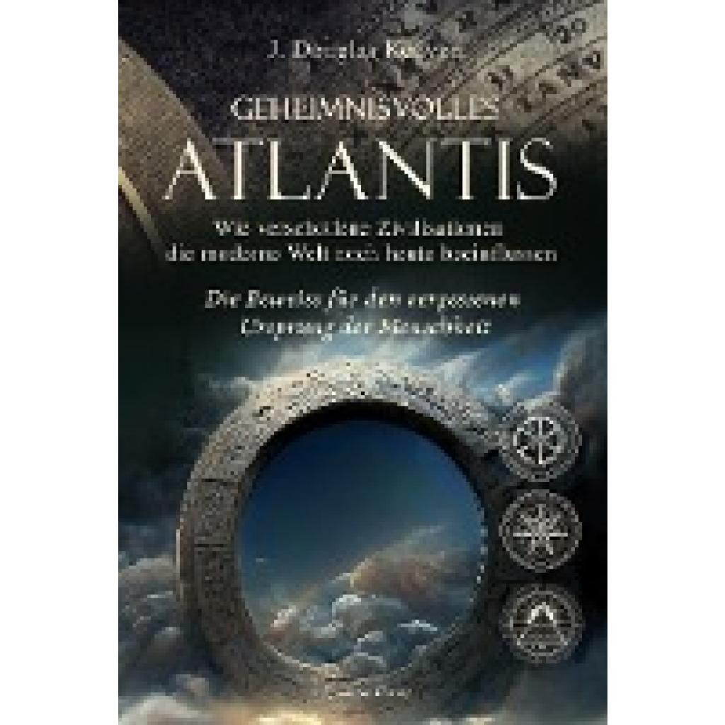 Geheimnisvolles Atlantis - Wie verschollene Zivilisationen die moderne Welt noch heute beeinflussen (Kenyon, J. Douglas)
