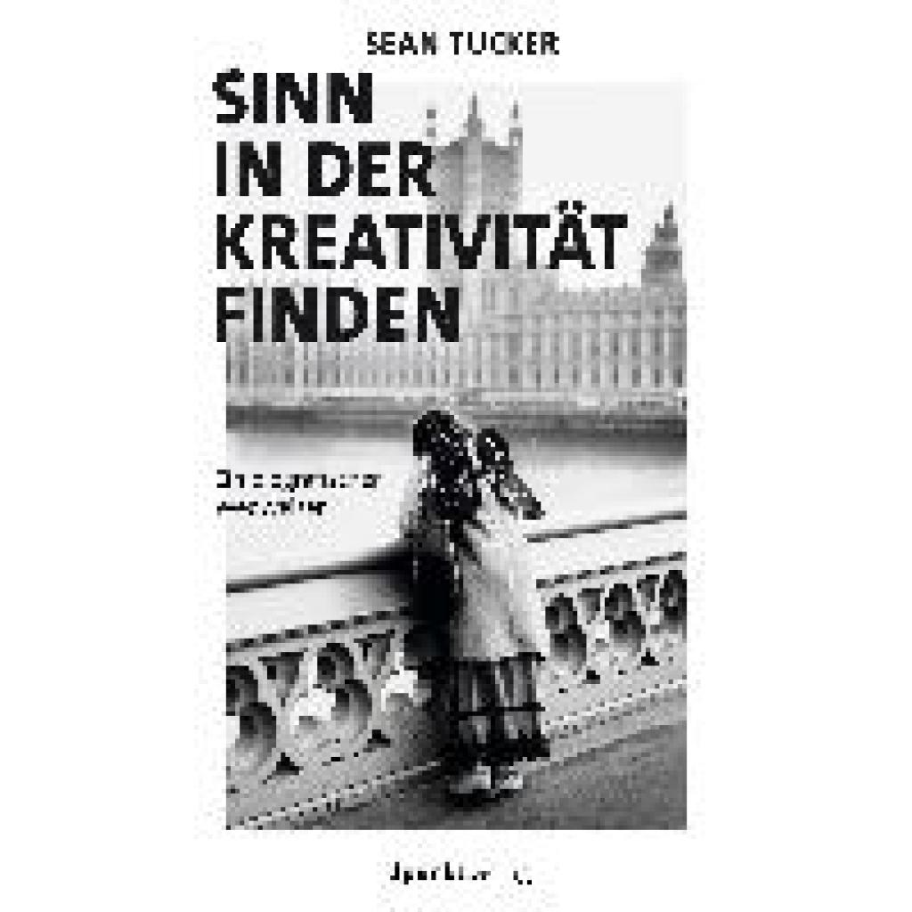 Sinn in der Kreativität finden (Tucker, Sean)
