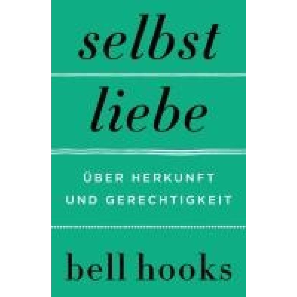 Selbstliebe. Über Herkunft und Gerechtigkeit (Hooks, Bell)